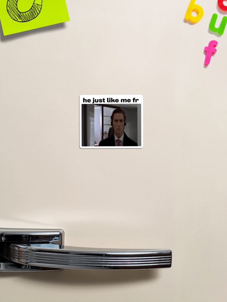 Patrick Bateman He just like me fr Sticker for Sale by 2KCo