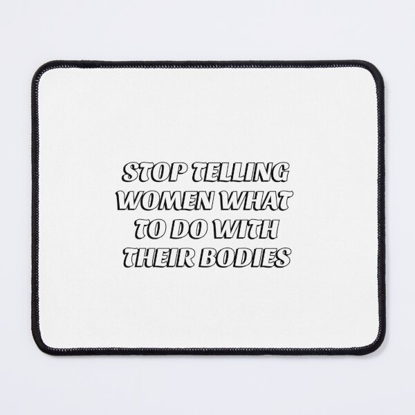 Item preview, Stop telling women what to do with their bodies designed and sold by Inspirationmotivation.