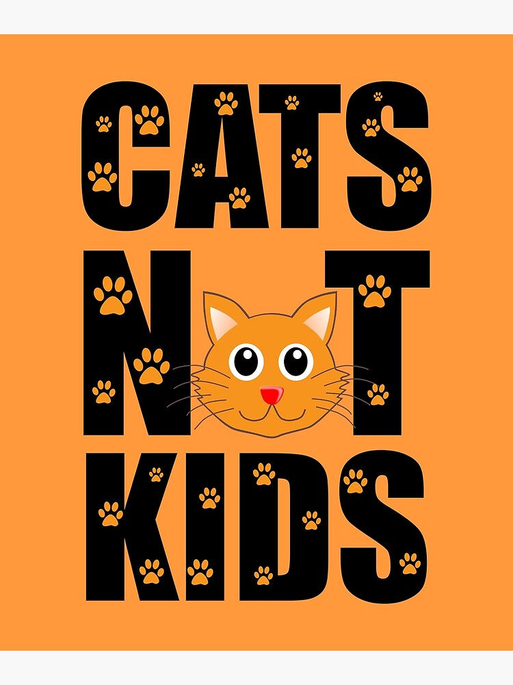 Cats Not Kids Poster for Sale by Bennellaris Redbubble