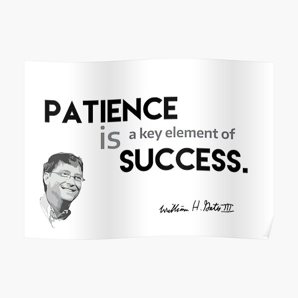 patience is success - bill gates Poster
