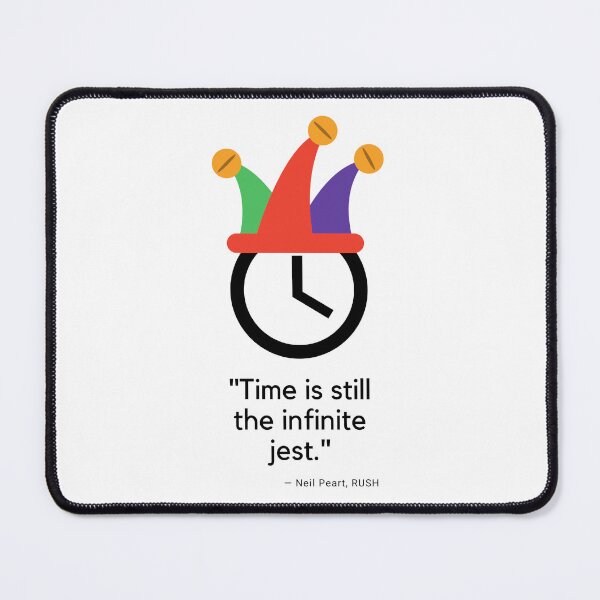 Item preview, Time Is Still The Infinite Jest, great RUSH Neil Peart quote, t-shirt designed and sold by JCMCDesigns.