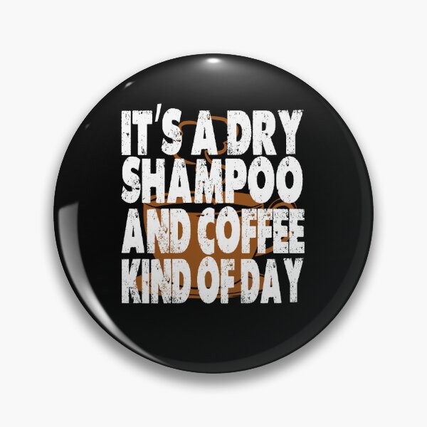 Item preview, It's A Dry Shampoo And Coffee Kind Of Day designed and sold by Cupsofdreams.