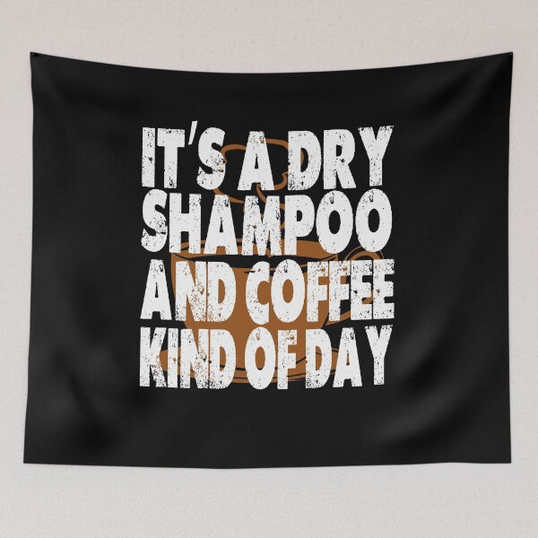 Item preview, It's A Dry Shampoo And Coffee Kind Of Day designed and sold by Cupsofdreams.