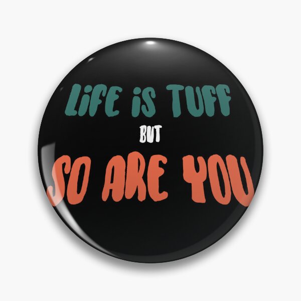 Item preview, Life is Tuff but So Are You designed and sold by Thatstuff.