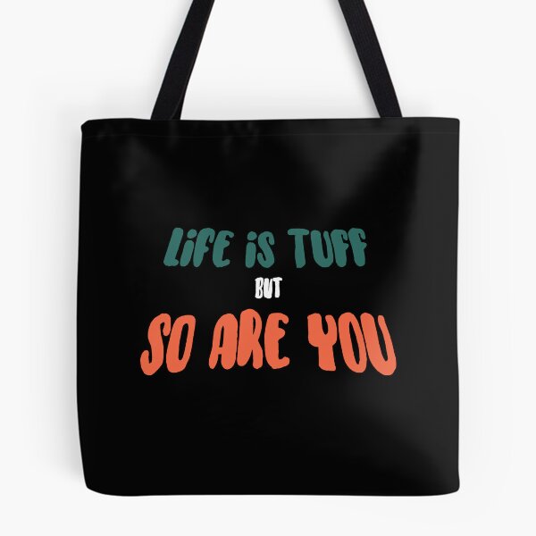 Item preview, Life is Tuff but So Are You designed and sold by Thatstuff.