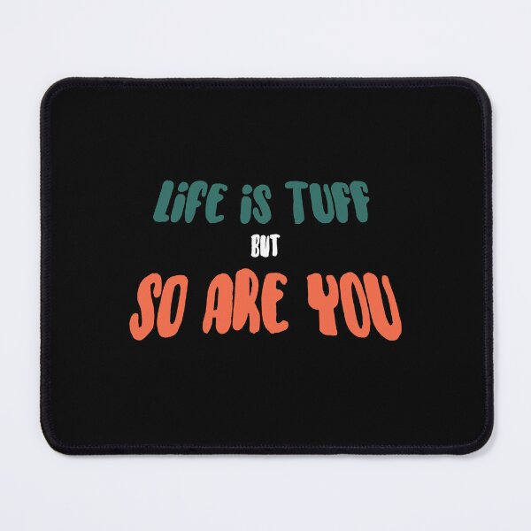 Item preview, Life is Tuff but So Are You designed and sold by Thatstuff.