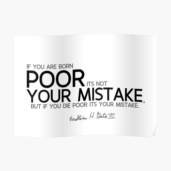 poor is your mistake - bill gates Poster