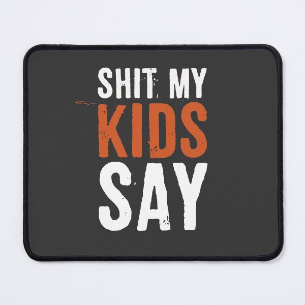 Item preview, Shit My Kids Say designed and sold by ffishingteam.