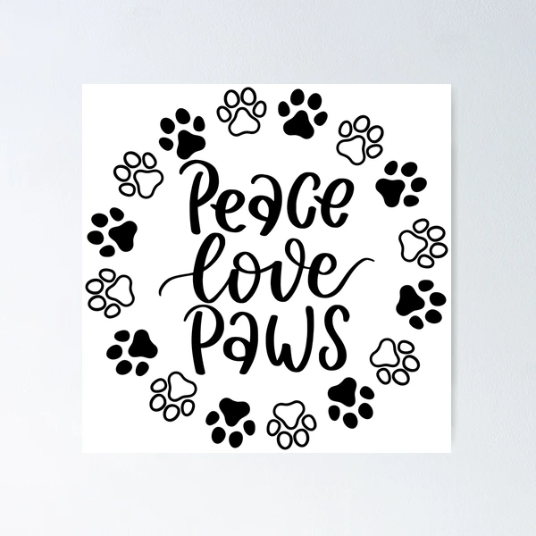 Peace, Love, Paws. Funny Dog Or Cat Owner Design For All Dog And Cat  Lovers. Poster for Sale by That Cheeky Tee