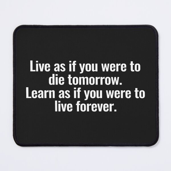 Item preview, Live as if you were to die tomorrow. Learn as if you were to live forever. designed and sold by Vanion.
