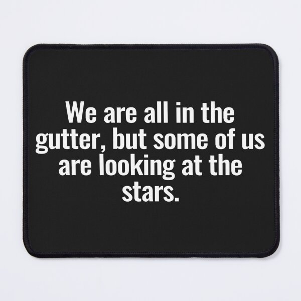 Item preview, We are all in the gutter, but some of us are looking at the stars. designed and sold by Vanion.