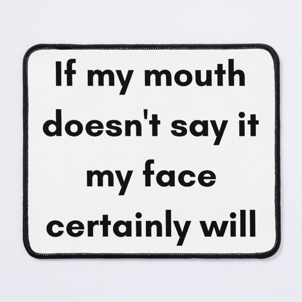 Item preview, If My Mouth Doesn't Say It My Face Certainly Will. Funny Resting Bitch Face NSFW Quote. designed and sold by That Cheeky Tee.
