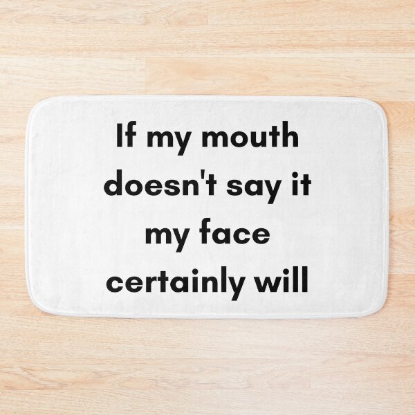 Item preview, If My Mouth Doesn't Say It My Face Certainly Will. Funny Resting Bitch Face NSFW Quote. designed and sold by That Cheeky Tee.