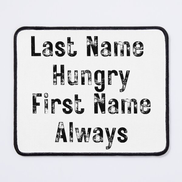 Item preview, Last Name Hungry, First Name Always. Funny Food Lover Quote. designed and sold by That Cheeky Tee.
