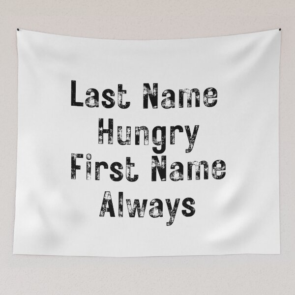 Item preview, Last Name Hungry, First Name Always. Funny Food Lover Quote. designed and sold by That Cheeky Tee.