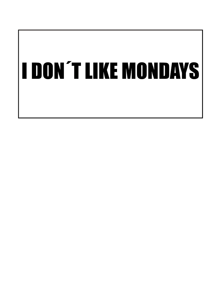 I dont like mondays