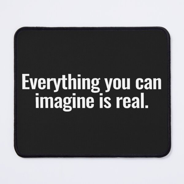 Item preview, Everything you can imagine is real. designed and sold by Vanion.