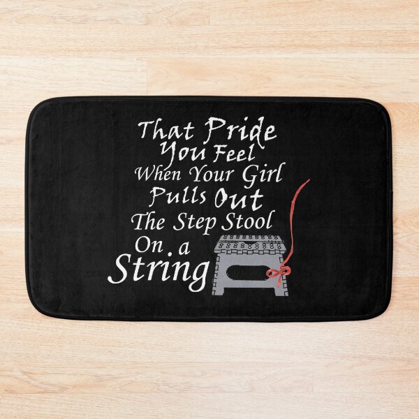 Item preview, That Pride You Feel, When Your Girl Pulls Out The Stepstool On A String - White Text with Grey Stepstool with Red String designed and sold by MountMercantile.