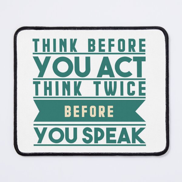 Item preview, Think before you act think twice before you speak designed and sold by AnisosPteron.