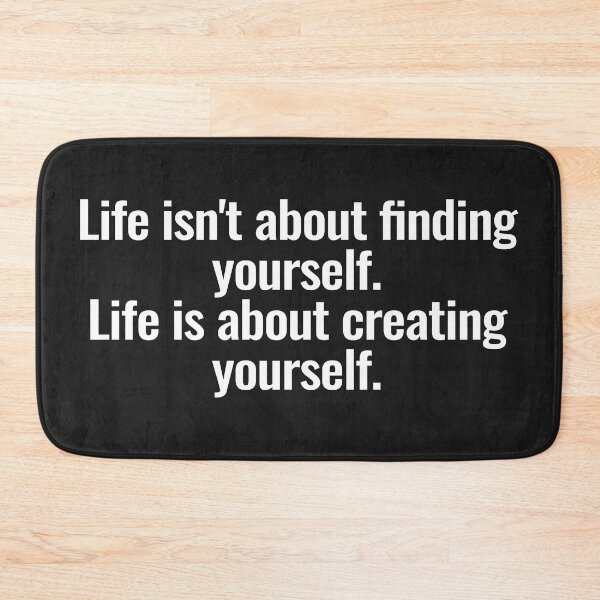 Item preview, Life isn't about finding yourself. Life is about creating yourself. designed and sold by Vanion.