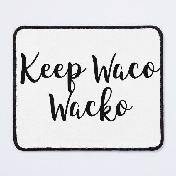 Item preview, Keep Waco Wacko designed and sold by baileyvannatta.
