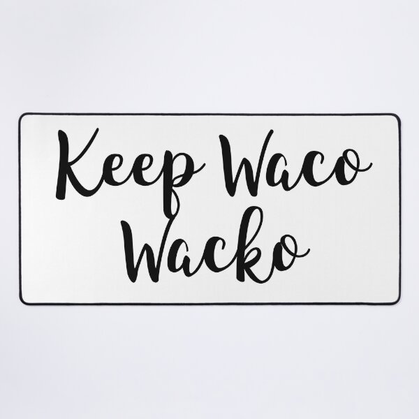 Item preview, Keep Waco Wacko designed and sold by baileyvannatta.