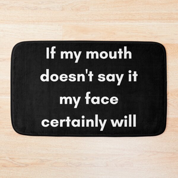 Item preview, If My Mouth Doesn't Say It My Face Certainly Will. Funny Resting Bitch Face NSFW Quote. designed and sold by That Cheeky Tee.