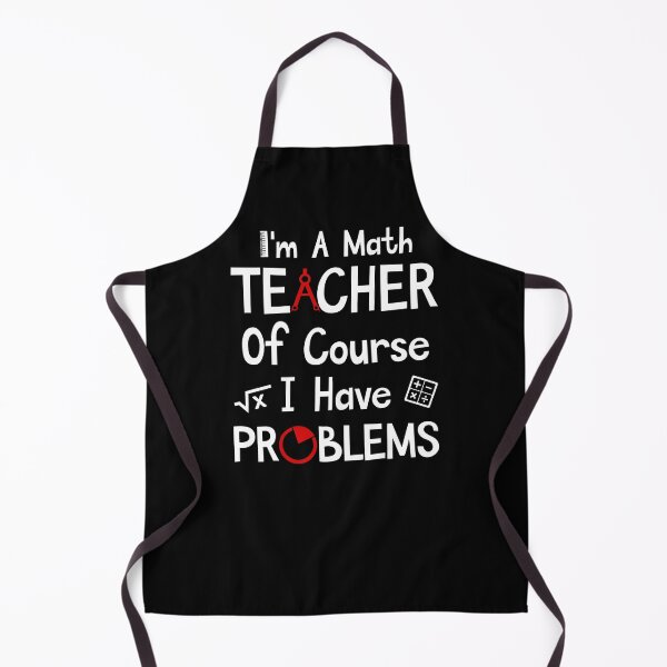 Item preview, I'm A Math Teacher Of Course I Have Problems designed and sold by SunsetGloww.