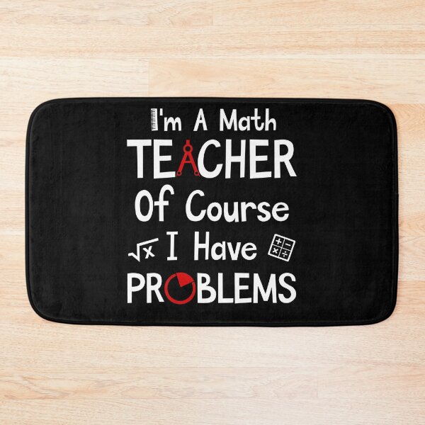 Item preview, I'm A Math Teacher Of Course I Have Problems designed and sold by SunsetGloww.