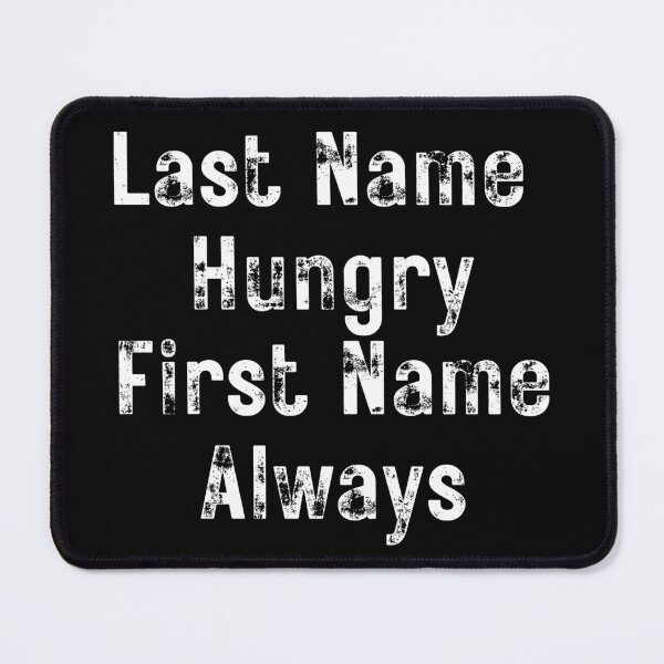 Item preview, Last Name Hungry, First Name Always. Funny Food Lover Quote. designed and sold by That Cheeky Tee.