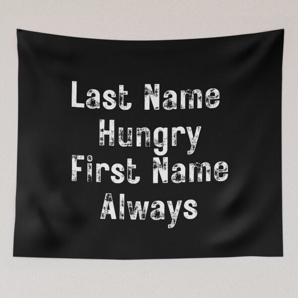 Item preview, Last Name Hungry, First Name Always. Funny Food Lover Quote. designed and sold by That Cheeky Tee.