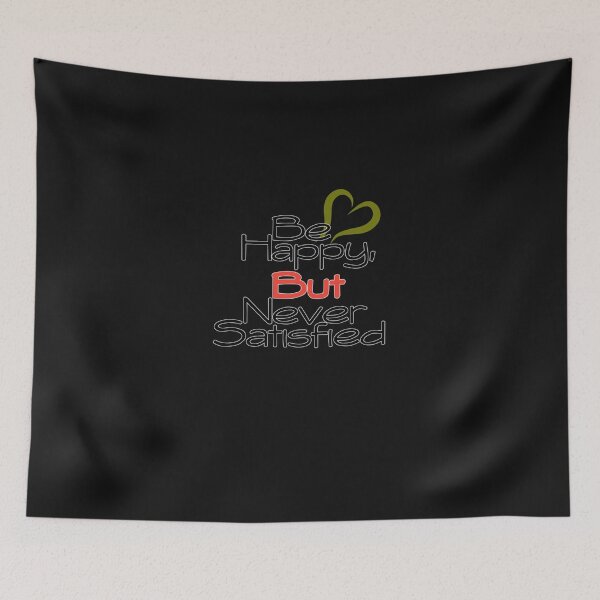 Item preview, Be Happy, But Never Satisfied Classic designed and sold by chmielcnjamim.