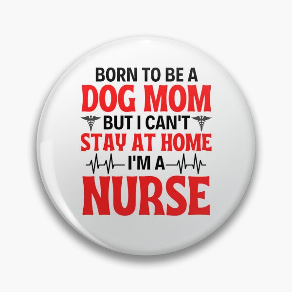 Item preview, Born To Be A Dog Mom But I Can't Stay At Home I'm A Nurse - Nurse Mom Quotes designed and sold by chetan786.