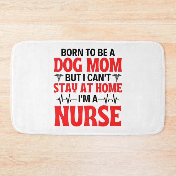 Item preview, Born To Be A Dog Mom But I Can't Stay At Home I'm A Nurse - Nurse Mom Quotes designed and sold by chetan786.