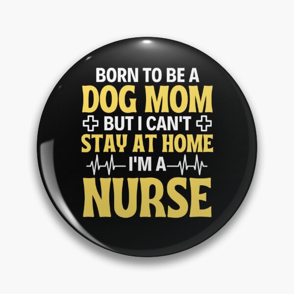 Item preview, Born To Be A Dog Mom But I Can't Stay At Home I'm A Nurse - Nurse Mom Quotes designed and sold by chetan786.