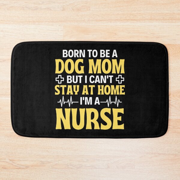 Item preview, Born To Be A Dog Mom But I Can't Stay At Home I'm A Nurse - Nurse Mom Quotes designed and sold by chetan786.