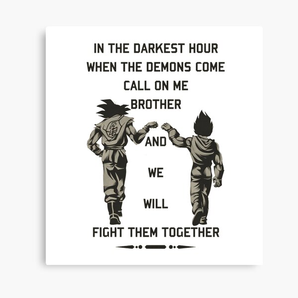 Artikel-Vorschau von In der dunkelsten Stunde, wenn die Dämonen kommen, rufen Sie mich an, Bruder, und wir werden sie gemeinsam bekämpfen "Goku und Vegeta"., designt und verkauft von DakotaNolan.