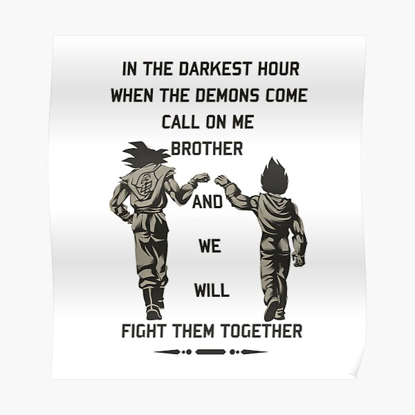 A l'heure la plus sombre quand les démons viennent m'appeler frère et nous les combattrons ensemble "goku et vegeta" Poster