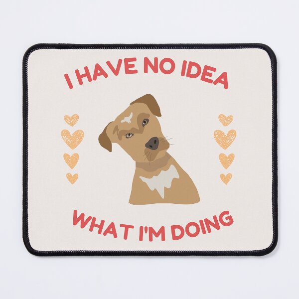 Item preview, I Have No Idea What I'm Doing designed and sold by formylovelydog.