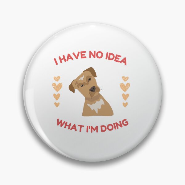 Item preview, I Have No Idea What I'm Doing designed and sold by formylovelydog.