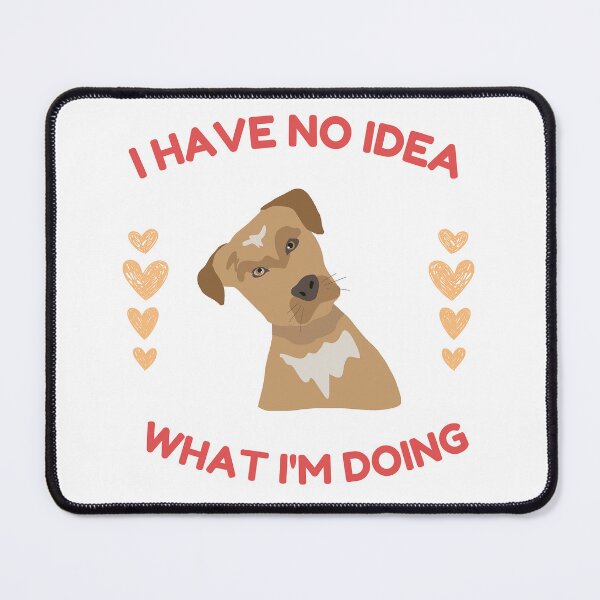 Item preview, I Have No Idea What I'm Doing designed and sold by formylovelydog.