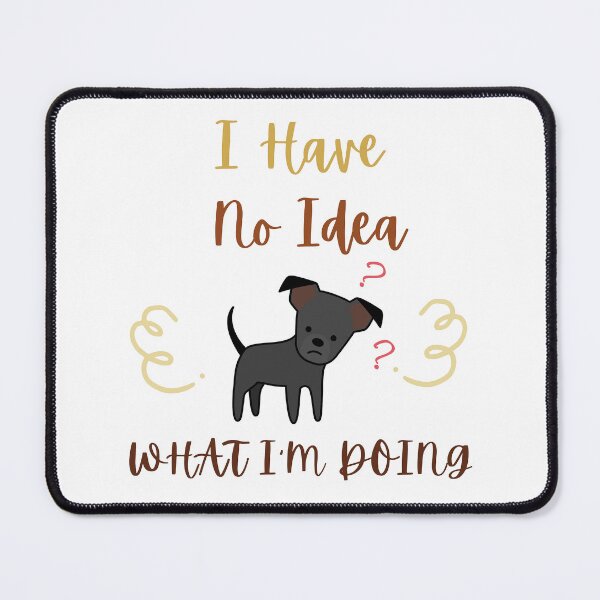 Item preview, I Have No Idea What I'm Doing designed and sold by formylovelydog.