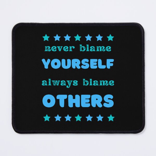 Item preview, never blame yourself (always blame others) designed and sold by onum2018.