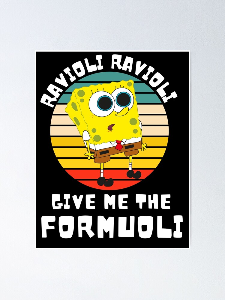 Póster «Ravioli Ravioli Dame El Formuoli | Ravioli Ravioli Bob Esponja ...