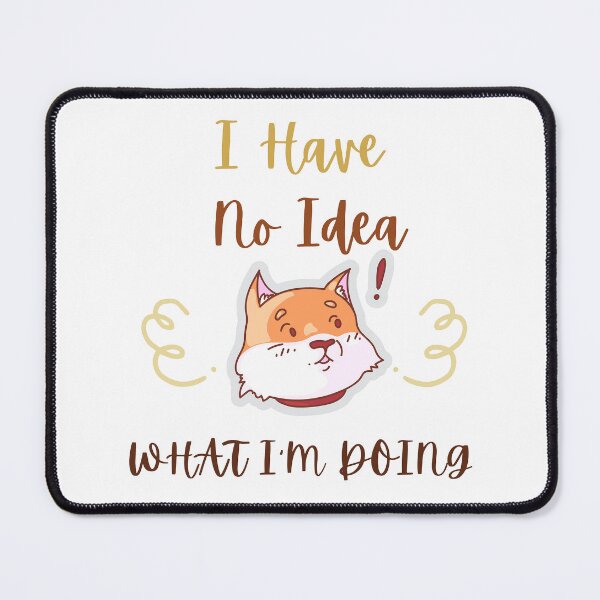Item preview,  I Have No Idea What I'm Doing designed and sold by formylovelydog.