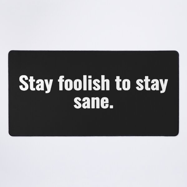 Item preview, Stay foolish to stay sane. designed and sold by Vanion.