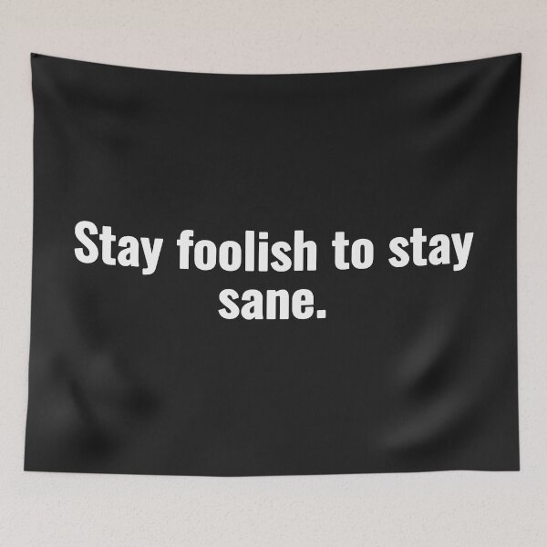 Item preview, Stay foolish to stay sane. designed and sold by Vanion.