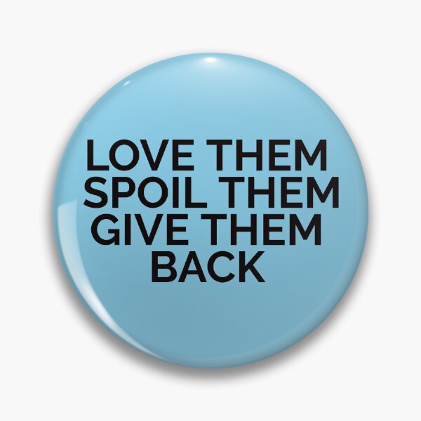 Item preview, Love Them Spoil Them Give Them Back Funny Cool Best color art designed and sold by artdragongift 15.