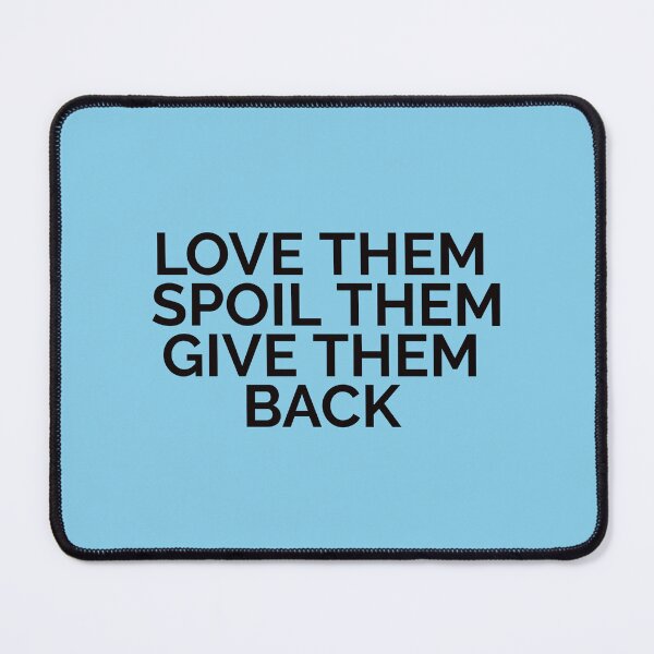 Item preview, Love Them Spoil Them Give Them Back Funny Cool Best color art designed and sold by artdragongift 15.