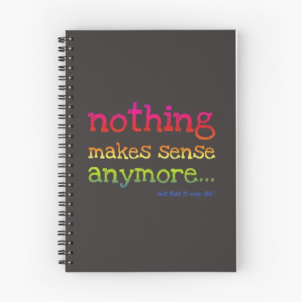 Item preview, Nothing Makes Sense Anymore designed and sold by Art by Veya.